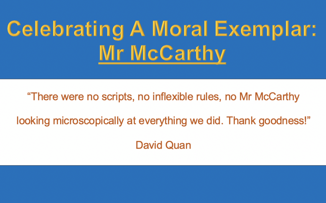 Celebrating A Moral Exemplar: Mr McCarthy